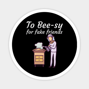 To Bee sy for fake friends Magnet